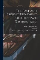 The Past And Present Treatment Of Intestinal Obstructions: Reviewed, With An Improved Treatment Indicated