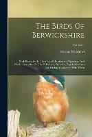 The Birds Of Berwickshire: With Remarks On Their Local Distribution Migration, And Habits, And Also On The Folk-lore, Proverbs, Popular Rhymes And Sayings Connected With Them; Volume 1