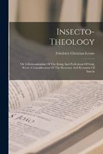 Insecto-theology: Or A Demonstration Of The Being And Perfections Of God, From A Consideration Of The Structure And Economy Of Insects