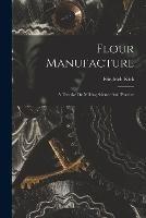 Flour Manufacture: A Treatise On Milling Science And Practice