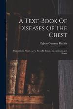 A Text-book Of Diseases Of The Chest: Pericardium, Heart, Aorta, Bronchi, Lungs, Mediastinum And Pleura