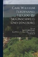 Carl Wilhelm Ferdinand, Herzog zu Braunschweig und Luneburg