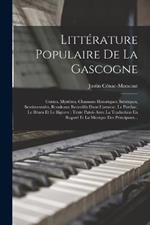 Litterature Populaire De La Gascogne: Contes, Mysteres, Chansons Historiques, Satiriques, Sentimentales, Rondeaux Recueillis Dans L'astarac, Le Pardiac, Le Bearn Et Le Bigorre: Texte Patois Avec La Traduction En Regard Et La Musique Des Principaux...