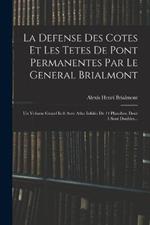 La Defense Des Cotes Et Les Tetes De Pont Permanentes Par Le General Brialmont: Un Volume Grand In 8 Avec Atlas Infolio De 14 Planches, Dont 3 Sont Doubles...