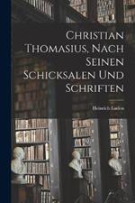 Christian Thomasius, nach seinen Schicksalen und Schriften