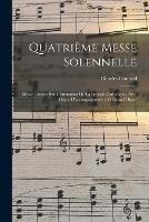 Quatrieme Messe Solennelle; Messe Chorale Sur L'intonation De La Liturgie Catholique, Avec Orgue D'accompagnement Et Grand Orgue