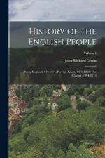 History of the English People: Early England, 449-1071; Foreign Kings, 1071-1204; The Charter, 1204-1216; Volume I