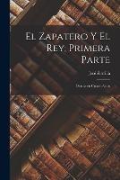 El Zapatero y el Rey; Primera Parte: Drama en Cuatro Actos