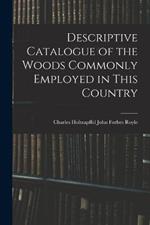 Descriptive Catalogue of the Woods Commonly Employed in This Country