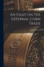 An Essay on the External Corn Trade