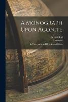 A Monograph Upon Aconite: Its Therapeutic and Physiological Effects