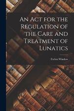 An Act for the Regulation of the Care and Treatment of Lunatics