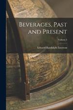 Beverages, Past and Present; Volume I