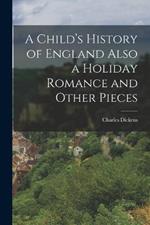 A Child's History of England Also a Holiday Romance and Other Pieces