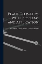 Plane Geometry, With Problems and Application