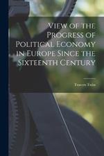 View of the Progress of Political Economy in Europe Since the Sixteenth Century