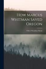 How Marcus Whitman Saved Oregon