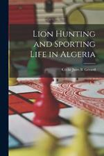 Lion Hunting and Sporting Life in Algeria