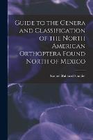 Guide to the Genera and Classification of the North American Orthoptera Found North of Mexico - Samuel Hubbard Scudder - cover