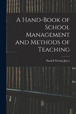 A Hand-Book of School Management and Methods of Teaching