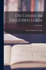 Die Chemie im Taglichen Leben: Gemeinverstandliche Vortrage