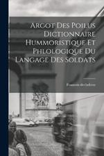 Argot Des Poilus dictionnaire Hummoristique et phlologique Du Langage Des Soldats