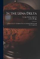 In the Lena Delta: A Narrative of the Search for Lieut. Commander DeLong and his Companions