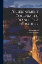 L'enseignement Colonial en France et a L'etranger