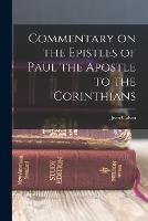 Commentary on the Epistles of Paul the Apostle to the Corinthians