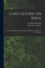 Lord Lilford on Birds: Being a Collection of Informal and Unpublished Writings by the Late President