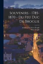 Souvenirs - 1785-1870 - du feu duc de Broglie