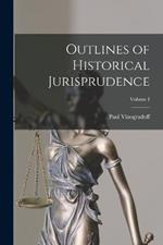 Outlines of Historical Jurisprudence; Volume I