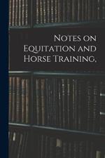 Notes on Equitation and Horse Training,