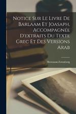 Notice sur le livre de Barlaam et Joasaph, accompagnee d'extraits du texte grec et des versions arab