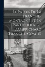 Le Patois de la Franche-Montagne et en Particulier de Damprichard (Franche-Comte)