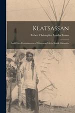 Klatsassan: And Other Reminiscences of Missionary Life in British Columbia