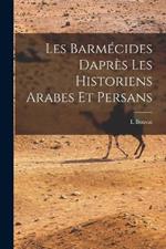 Les Barmecides Dapres les Historiens Arabes et Persans