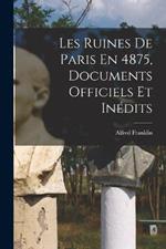 Les Ruines De Paris En 4875, Documents Officiels Et Inedits