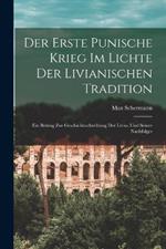 Der Erste Punische Krieg Im Lichte Der Livianischen Tradition: Ein Beitrag Zur Geschichtsschreibung Der Livius Und Seiner Nachfolger