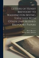 Letters of Henry Brevoort to Washington Irving, Together With Other Unpublished Brevoort Papers