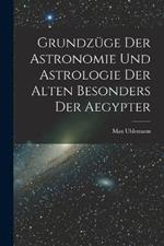 Grundzuge Der Astronomie Und Astrologie Der Alten Besonders Der Aegypter