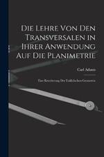 Die Lehre Von Den Transversalen in Ihrer Anwendung Auf Die Planimetrie: Eine Erweiterung Der Euklidischen Geometrie