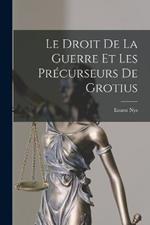 Le Droit De La Guerre Et Les Precurseurs De Grotius