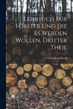 Lehrbuch Fur Foerster Und Die Es Werden Wollen, Dritter Theil