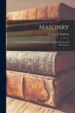 Masonry: An Elementary Text-Book for Students in Trade Schools and Apprentices