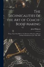 The Technicalities of the Art of Coach-Body-Making: Being a Paper Read Before the Members of Institute of British Carriage Manufacturers, Jan. 21St, 1885