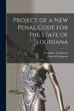 Project of a New Penal Code for the State of Louisiana