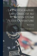 La Photographie Sans Objectif Au Moyen D'Une Petite Ouverture: Proprietes, Usage, Applications