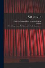 Sigurd: Der Schlangentoedter. Ein Heldenspiel in Sechs Abentheueren