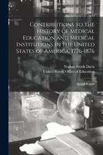 Contributions to the History of Medical Education and Medical Institutions in the United States of America. 1776-1876: Special Report